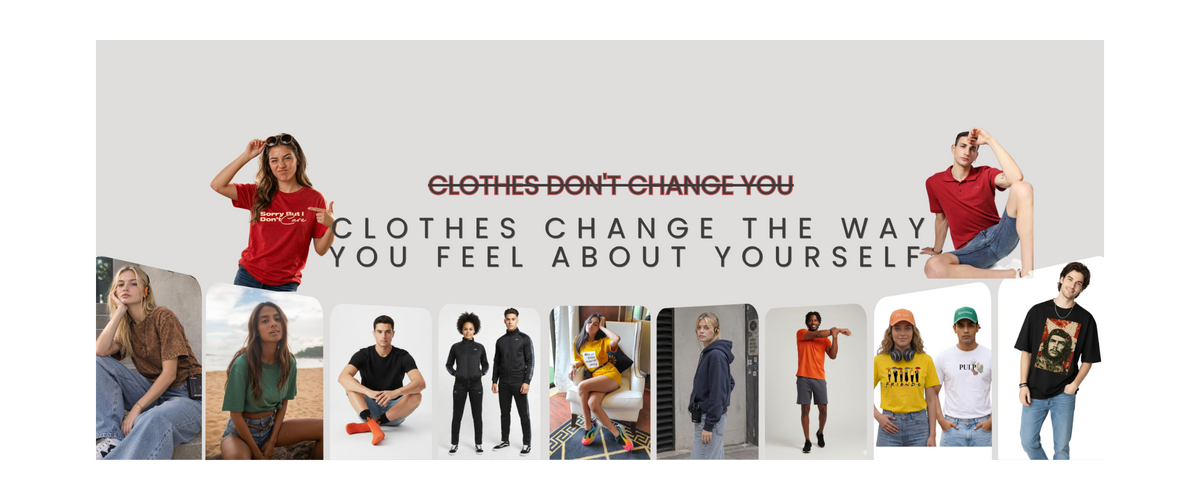 A promotional banner collage with the text 'CLOTHES DON'T CHANGE YOU' and 'CLOTHES CHANGE THE WAY YOU FEEL ABOUT YOURSELF' on a light gray background, surrounded by multiple models wearing different casual and graphic T-shirts.